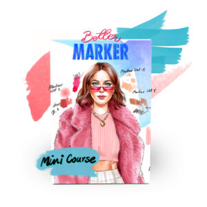 Better Marker Mini-Course: Fashion Illustration